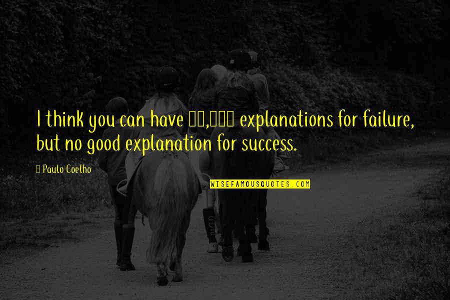 Hitek Quotes By Paulo Coelho: I think you can have 10,000 explanations for