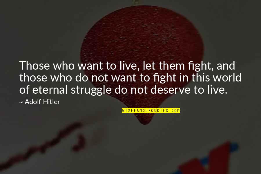 Hitler And Quotes By Adolf Hitler: Those who want to live, let them fight,