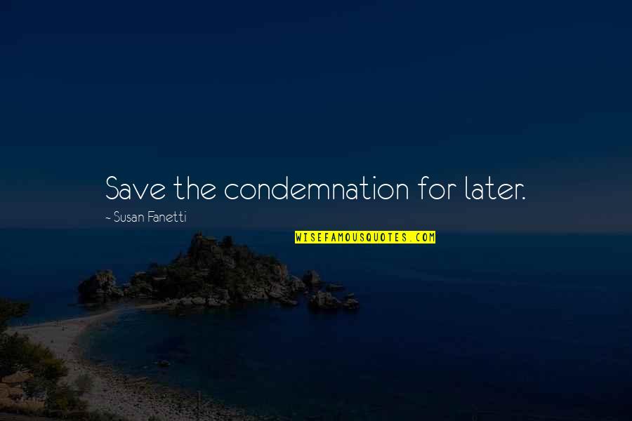 Hitohira Characters Quotes By Susan Fanetti: Save the condemnation for later.