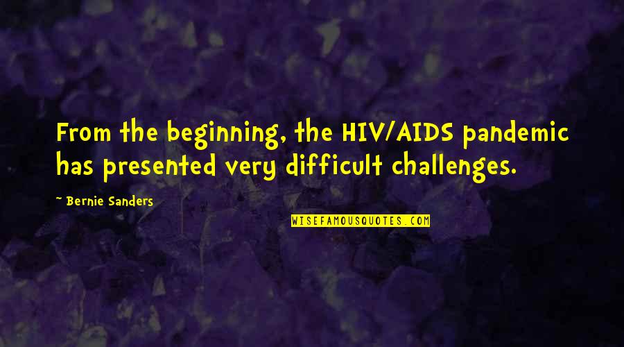 Hiv Aids Quotes By Bernie Sanders: From the beginning, the HIV/AIDS pandemic has presented