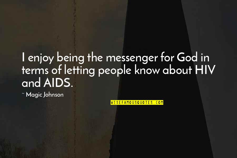 Hiv Aids Quotes By Magic Johnson: I enjoy being the messenger for God in