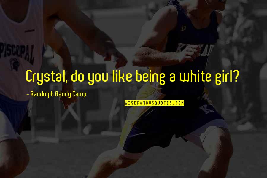 Hiv Aids Quotes By Randolph Randy Camp: Crystal, do you like being a white girl?