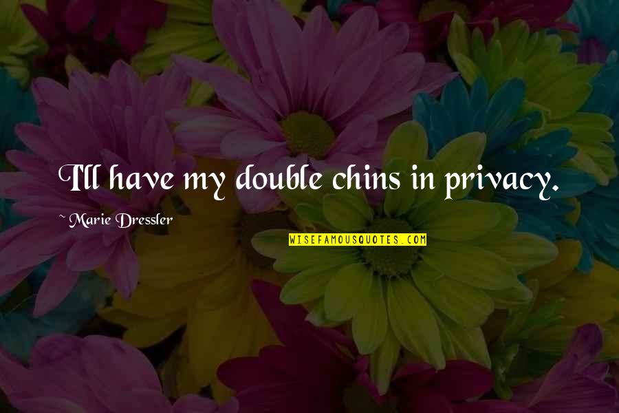 Hizam Channel Quotes By Marie Dressler: I'll have my double chins in privacy.