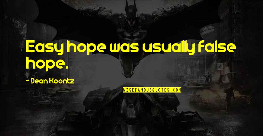 Hizon Cake Quotes By Dean Koontz: Easy hope was usually false hope.