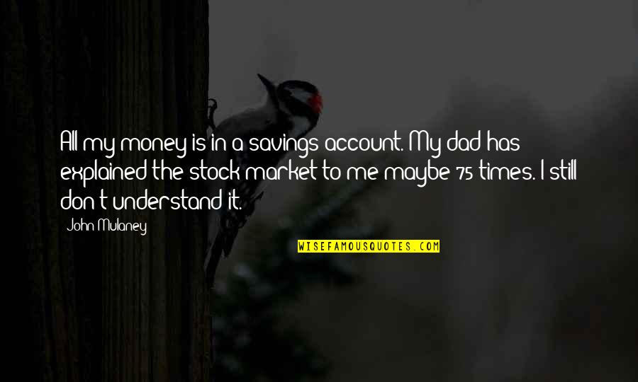 Hjalmarsson Injury Quotes By John Mulaney: All my money is in a savings account.