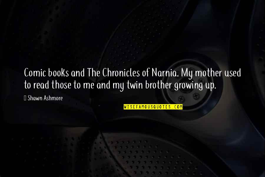 Hjordis Eylimasdatter Quotes By Shawn Ashmore: Comic books and The Chronicles of Narnia. My