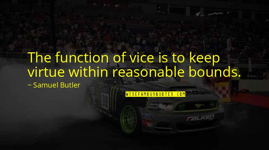 Hladno Cedjena Quotes By Samuel Butler: The function of vice is to keep virtue