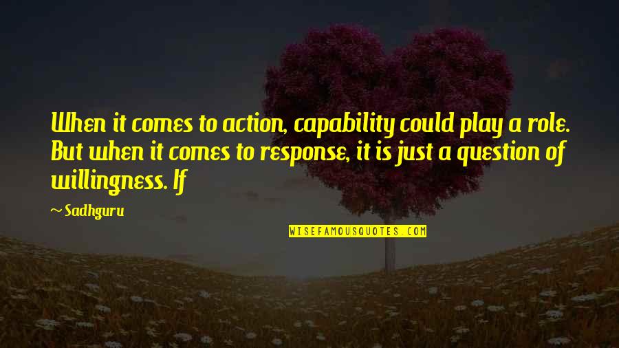 Hloubit Quotes By Sadhguru: When it comes to action, capability could play