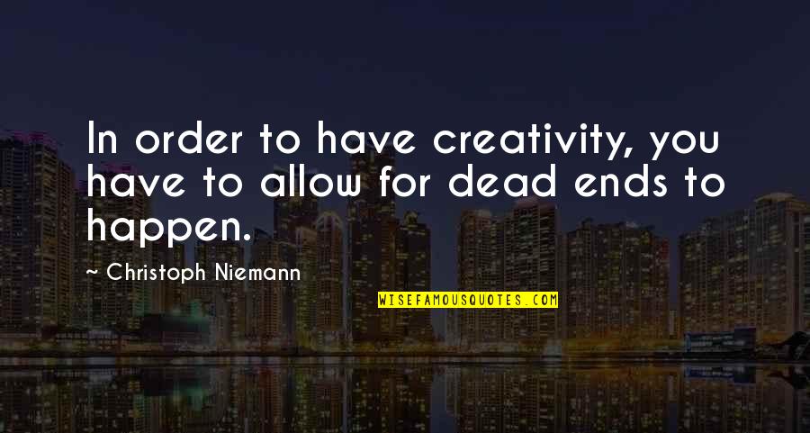 Hmaster2018 Quotes By Christoph Niemann: In order to have creativity, you have to