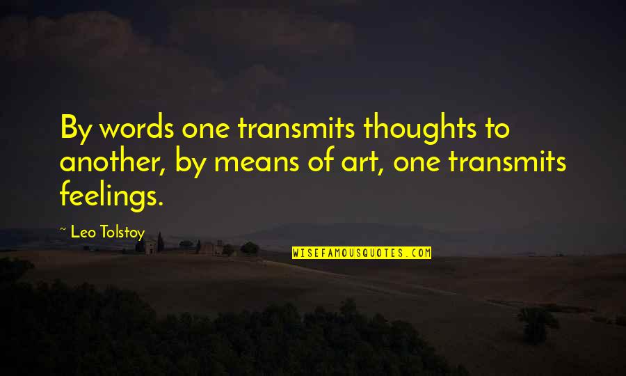 Hnaut Quotes By Leo Tolstoy: By words one transmits thoughts to another, by