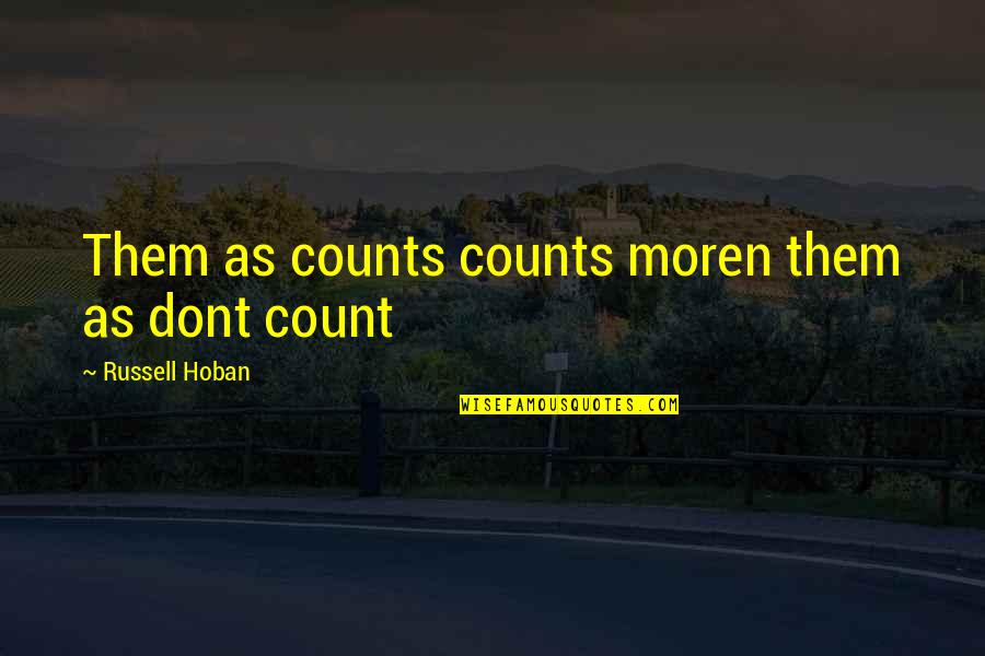 Hoban Quotes By Russell Hoban: Them as counts counts moren them as dont