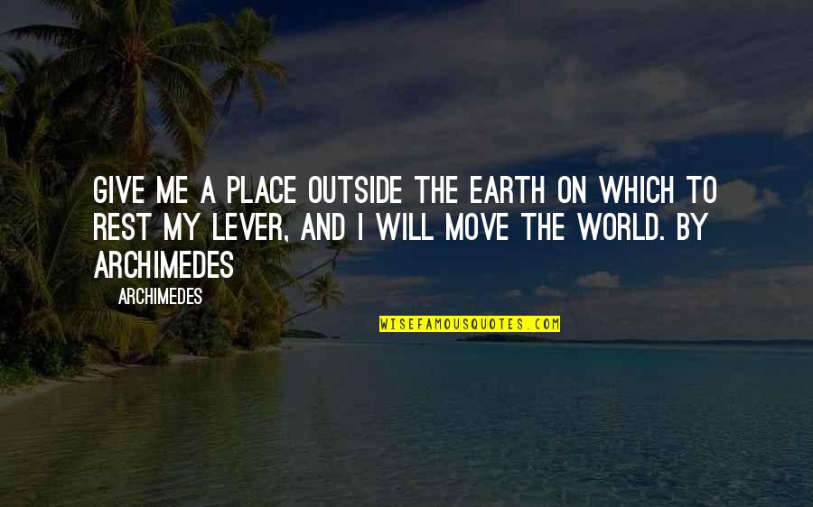 Hobnailed Sandals Quotes By Archimedes: Give me a place outside the earth on