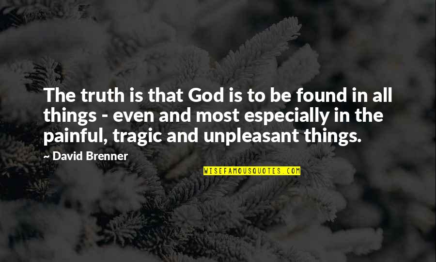Hochart Michel Quotes By David Brenner: The truth is that God is to be