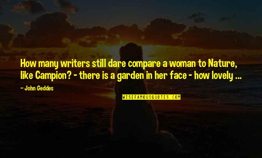 Hochart Michel Quotes By John Geddes: How many writers still dare compare a woman