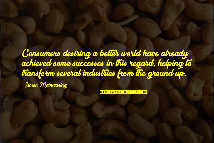 Hochepot Recette Quotes By Simon Mainwaring: Consumers desiring a better world have already achieved