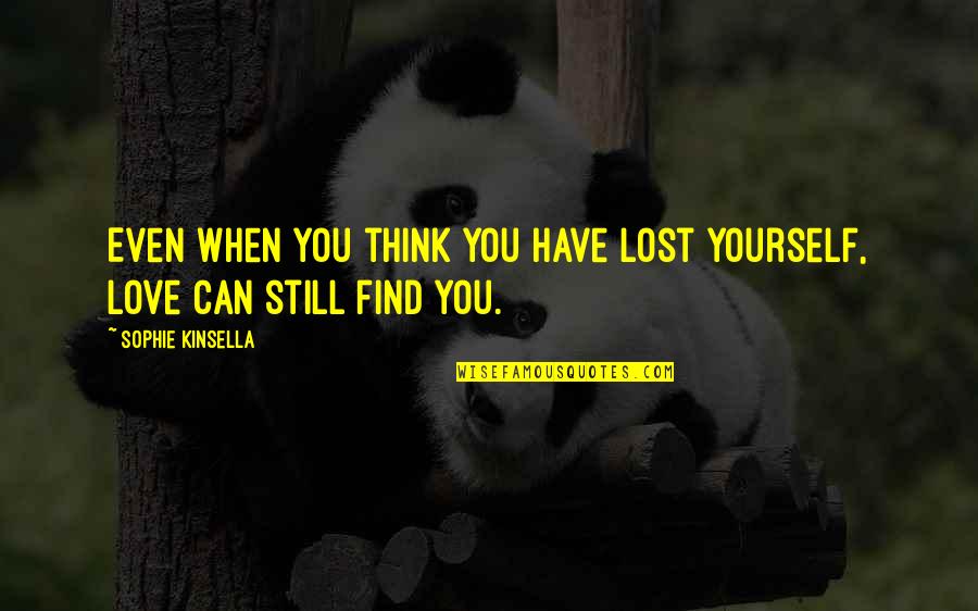 Hochuli Law Quotes By Sophie Kinsella: Even when you think you have lost yourself,