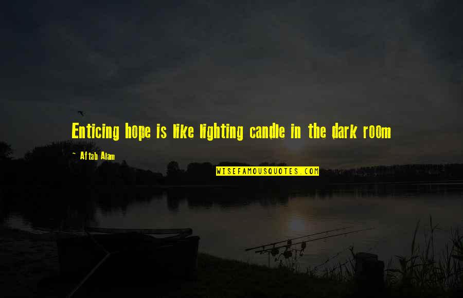 Hocico Odio Quotes By Aftab Alam: Enticing hope is like lighting candle in the