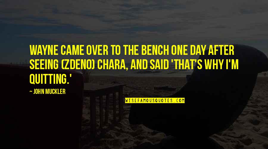 Hockey Bench Quotes By John Muckler: Wayne came over to the bench one day