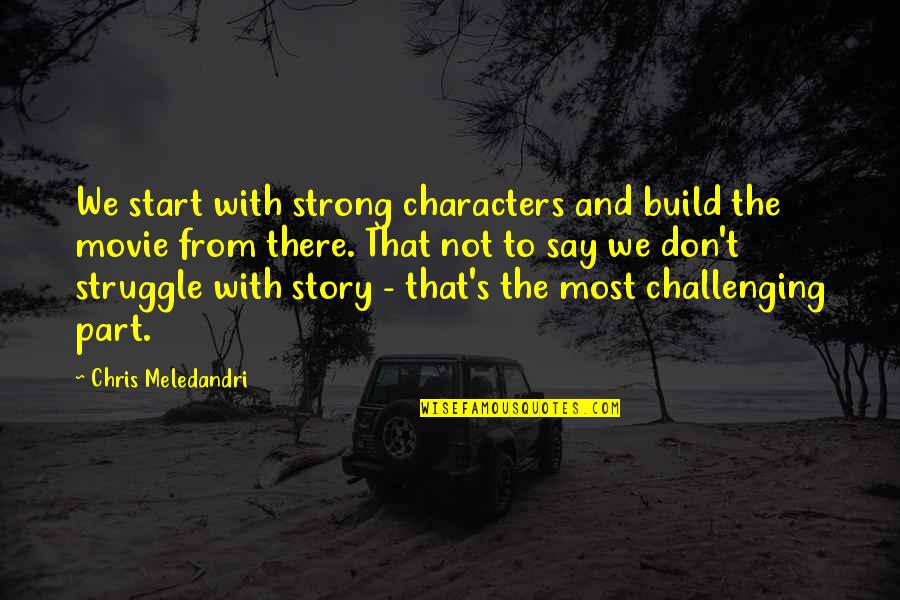 Hockman Lewis Quotes By Chris Meledandri: We start with strong characters and build the