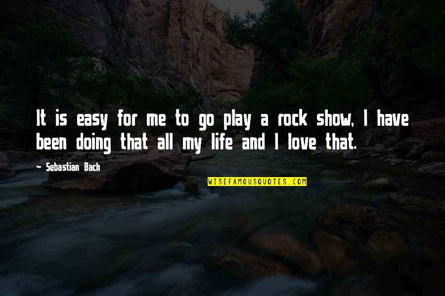 Hodala Quotes By Sebastian Bach: It is easy for me to go play