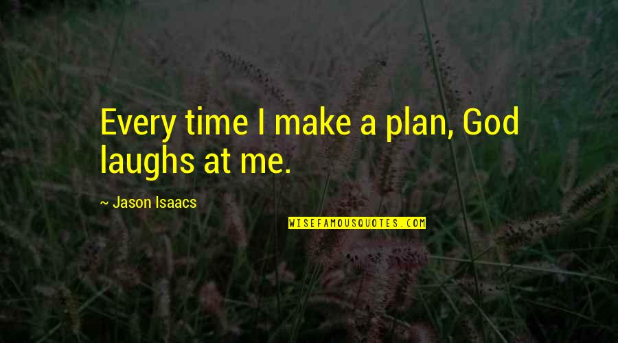 Hodder And Stoughton Quotes By Jason Isaacs: Every time I make a plan, God laughs