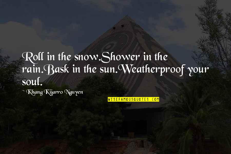 Hodie Latin Quotes By Khang Kijarro Nguyen: Roll in the snow.Shower in the rain.Bask in