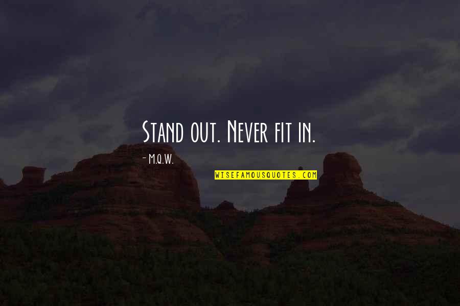 Hoffa Jimmy Quotes By M.Q.W.: Stand out. Never fit in.