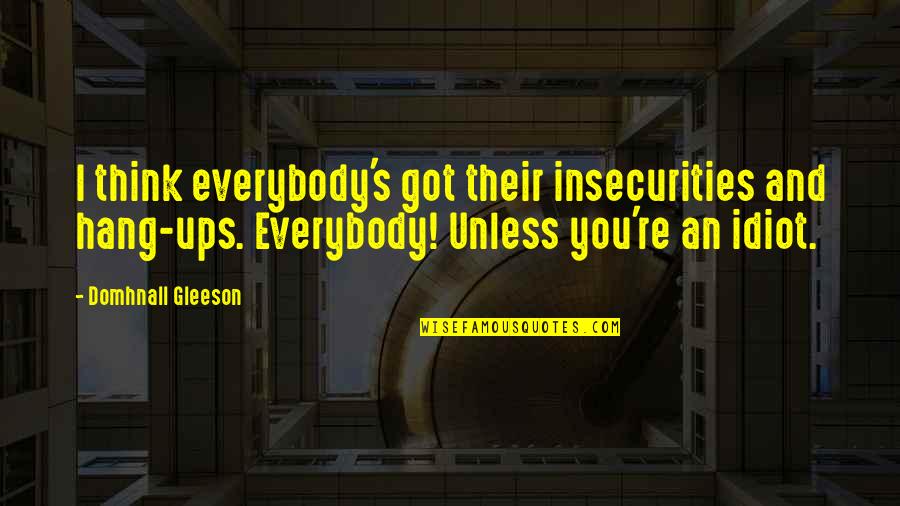 Hoffine Randy Quotes By Domhnall Gleeson: I think everybody's got their insecurities and hang-ups.