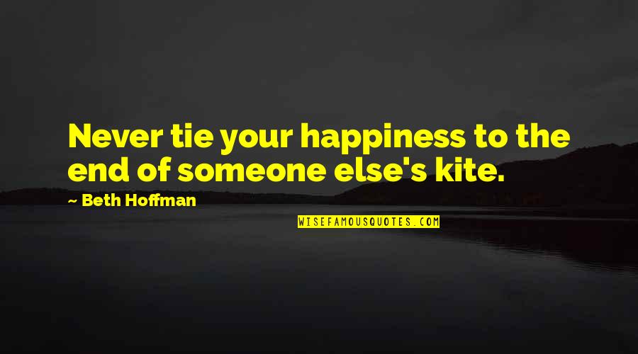 Hoffman's Quotes By Beth Hoffman: Never tie your happiness to the end of