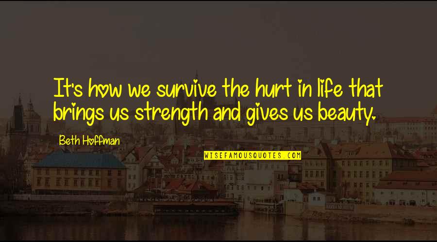 Hoffman's Quotes By Beth Hoffman: It's how we survive the hurt in life