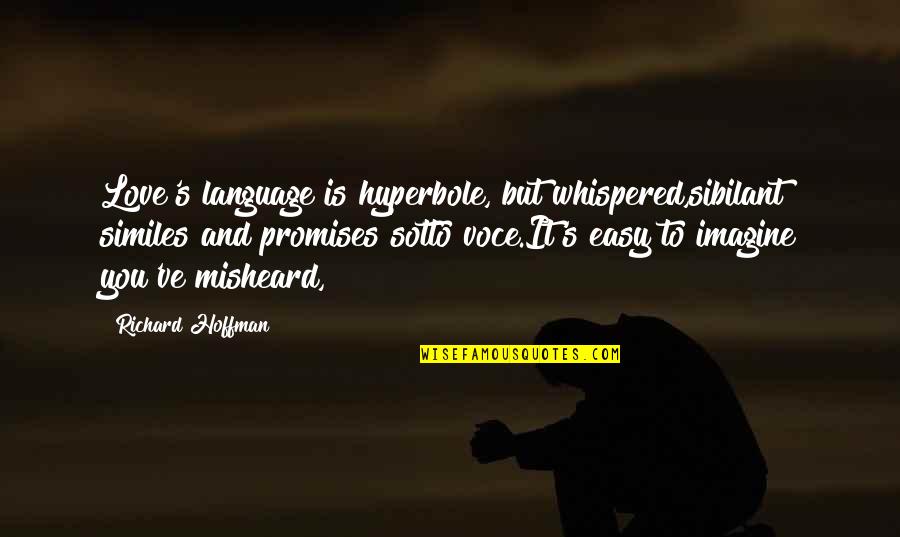 Hoffman's Quotes By Richard Hoffman: Love's language is hyperbole, but whispered,sibilant similes and