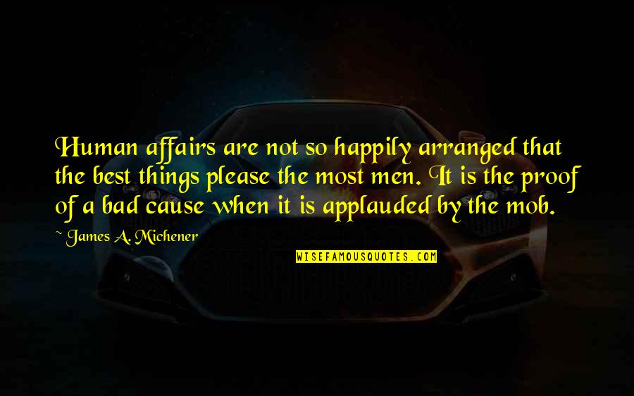 Hofland Bradley Quotes By James A. Michener: Human affairs are not so happily arranged that