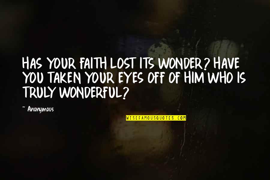 Hofstedt Last Name Quotes By Anonymous: HAS YOUR FAITH LOST ITS WONDER? HAVE YOU