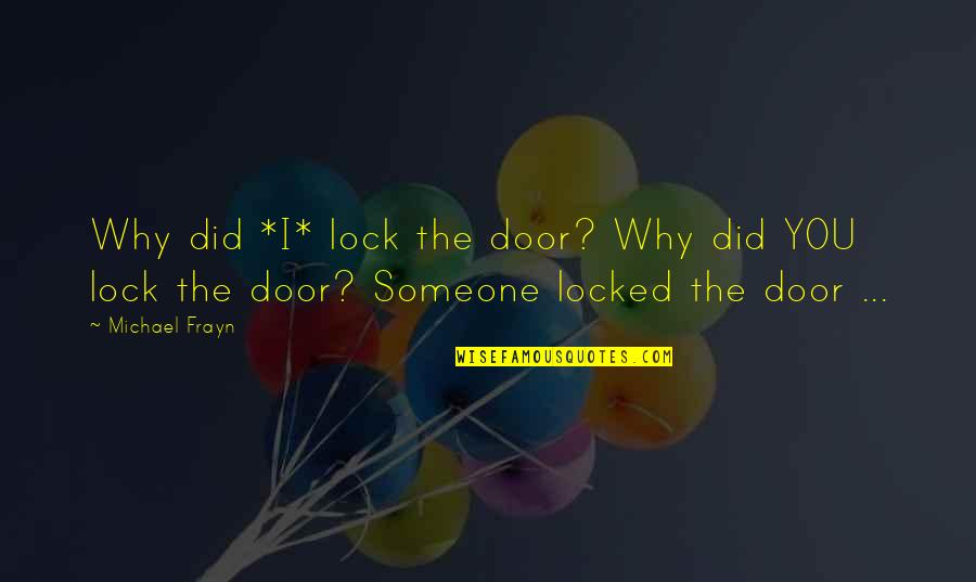 Hogfather Mr Teatime Quotes By Michael Frayn: Why did *I* lock the door? Why did