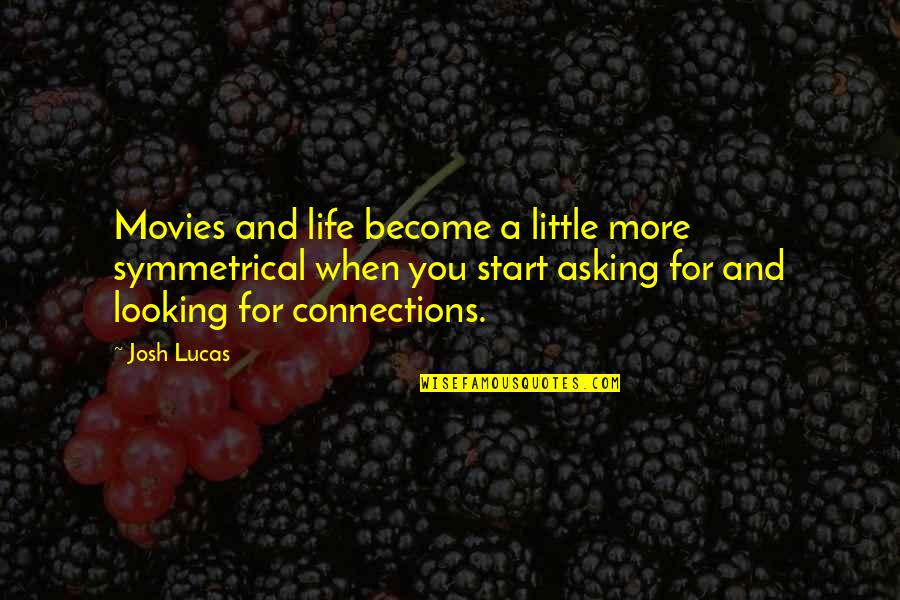 Hogging The Bed Quotes By Josh Lucas: Movies and life become a little more symmetrical