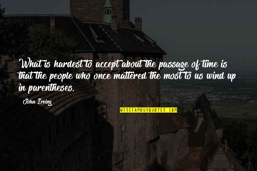 Hojear Significado Quotes By John Irving: What is hardest to accept about the passage