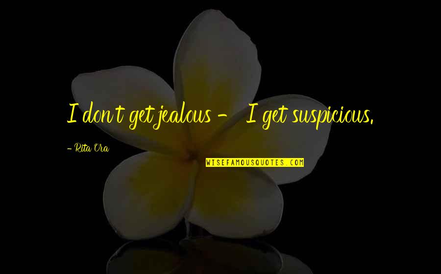 Hokulani Massage Quotes By Rita Ora: I don't get jealous - I get suspicious.