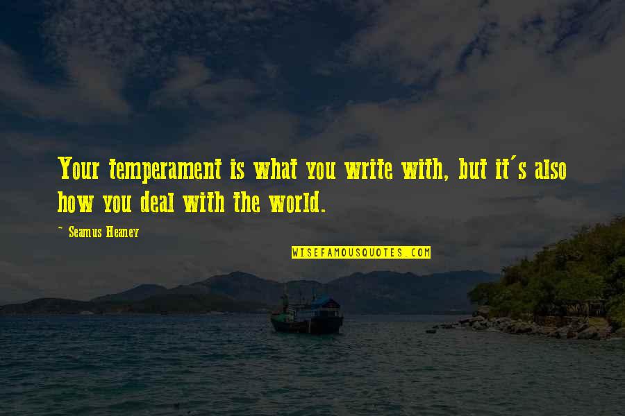 Holala Online Quotes By Seamus Heaney: Your temperament is what you write with, but