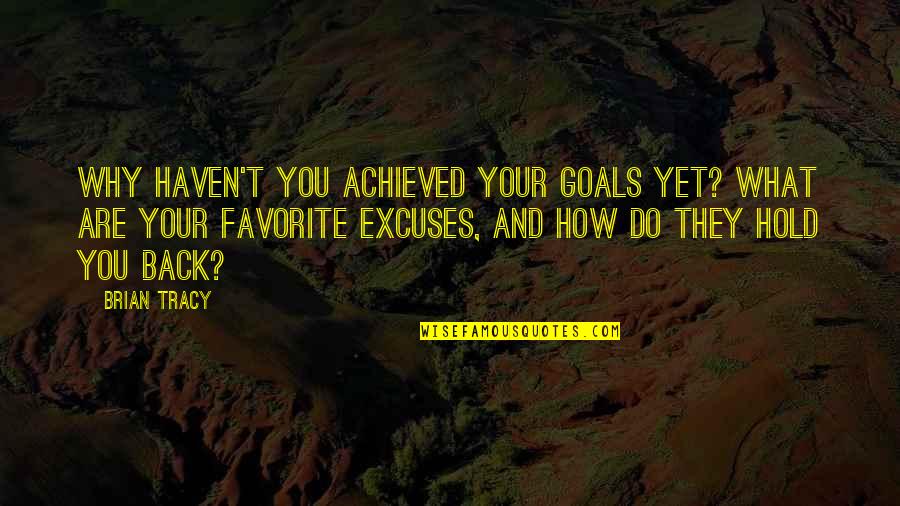 Hold You Quotes By Brian Tracy: Why haven't you achieved your goals yet? What