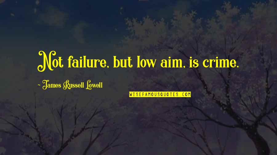 Holdens Parents Catcher In The Rye Quotes By James Russell Lowell: Not failure, but low aim, is crime.