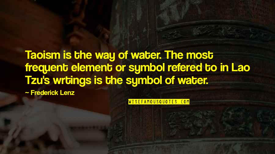 Holdest Quotes By Frederick Lenz: Taoism is the way of water. The most