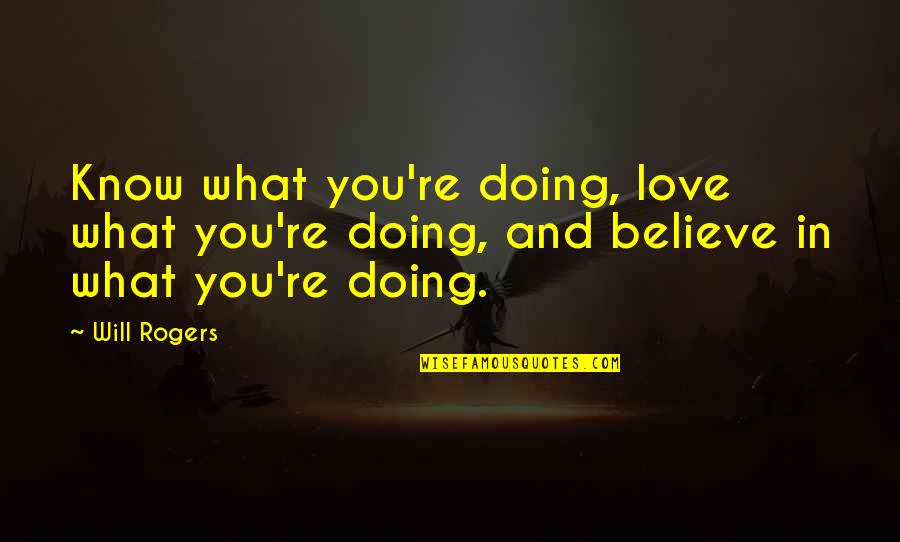 Holding Grudges Tumblr Quotes By Will Rogers: Know what you're doing, love what you're doing,