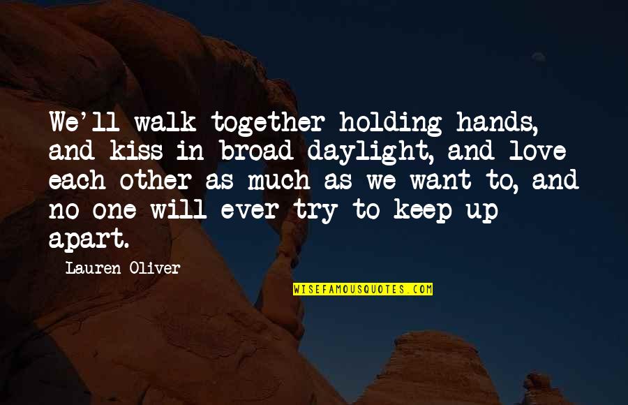 Holding Hands Together Quotes By Lauren Oliver: We'll walk together holding hands, and kiss in