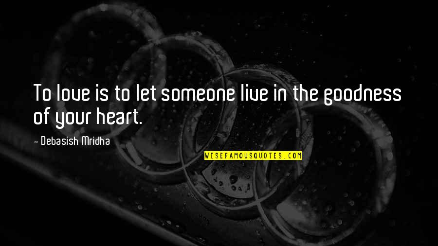 Holding On And Never Letting Go Quotes By Debasish Mridha: To love is to let someone live in