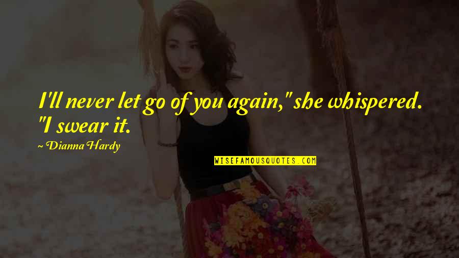 Holding On And Never Letting Go Quotes By Dianna Hardy: I'll never let go of you again," she