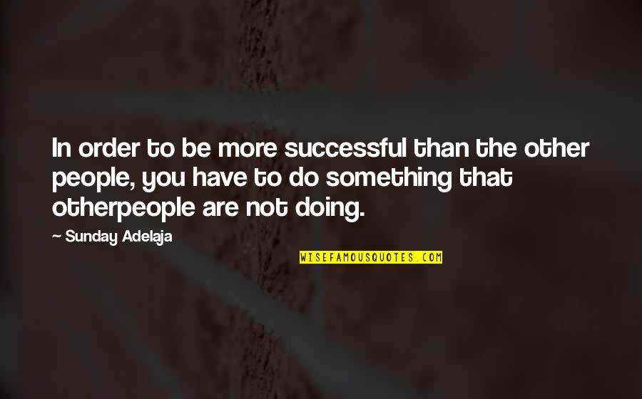 Holding On And Never Letting Go Quotes By Sunday Adelaja: In order to be more successful than the