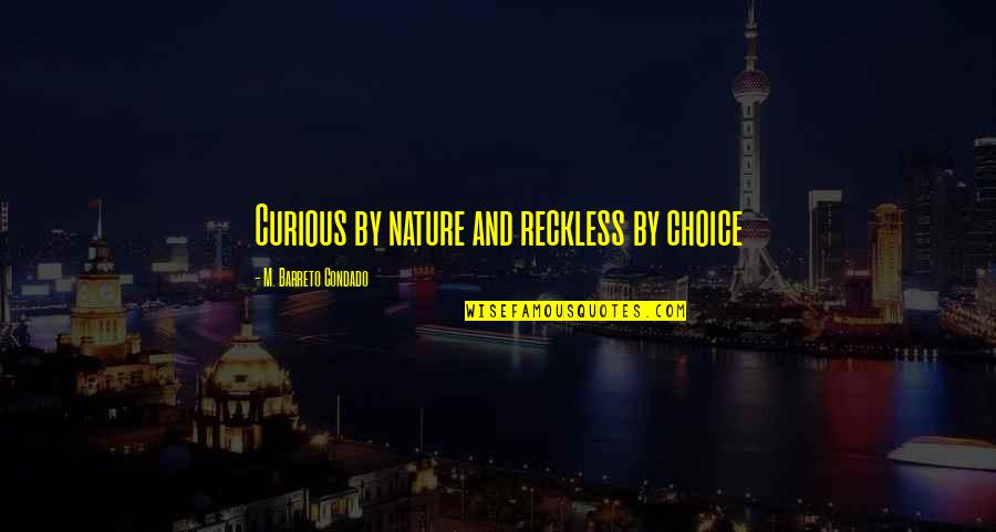 Holding The Light Quotes By M. Barreto Condado: Curious by nature and reckless by choice