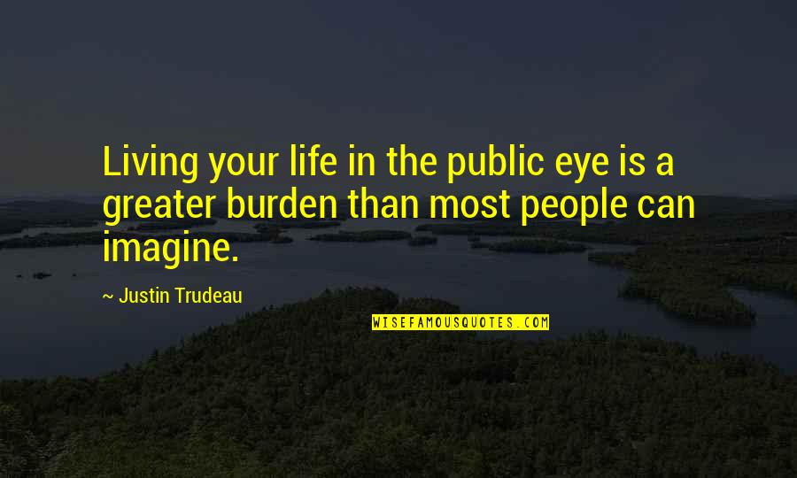 Holdover Clause Quotes By Justin Trudeau: Living your life in the public eye is