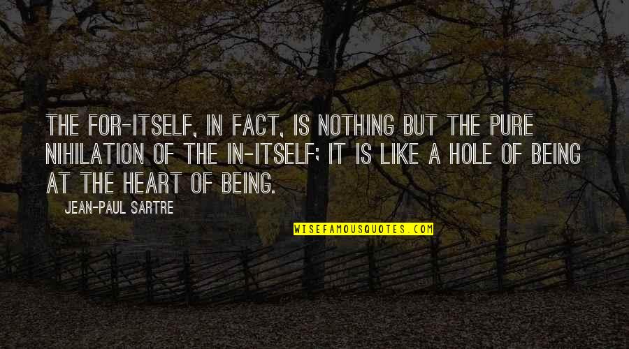 Holes In Your Heart Quotes By Jean-Paul Sartre: The For-itself, in fact, is nothing but the