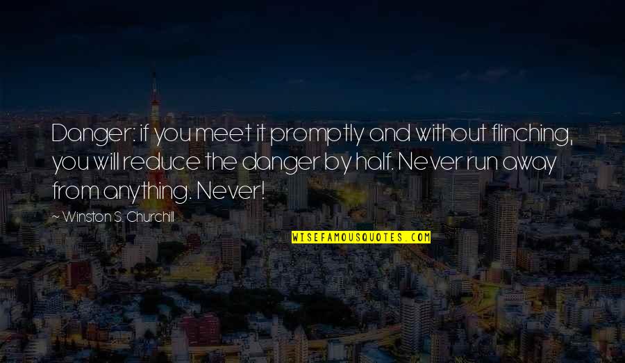 Holeyness Quotes By Winston S. Churchill: Danger: if you meet it promptly and without